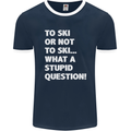 To Ski or Not to? What a Stupid Question Mens Ringer T-Shirt FotL Navy Blue/White