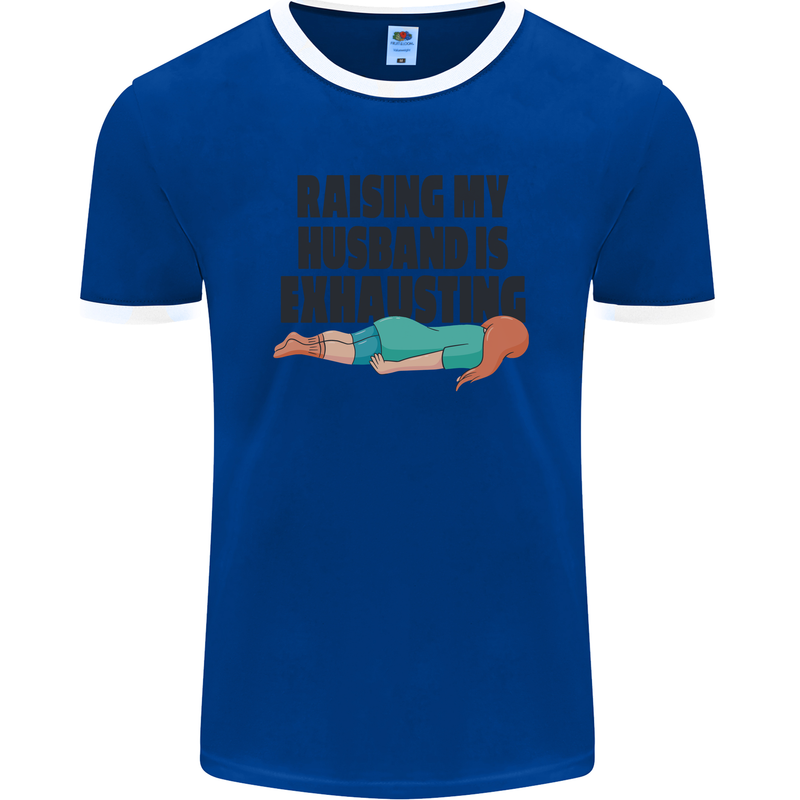 Raising My Husband Is Exhausting Mens Ringer T-Shirt FotL Royal Blue/White