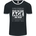 The Same Age as Old People Funny Birthday Mens Ringer T-Shirt FotL Black/White