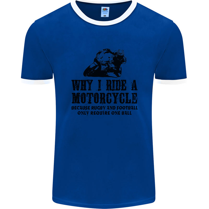 Why I Ride a Motorcycle Biker Funny Bike Mens Ringer T-Shirt FotL Royal Blue/White