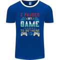 I Paused My Game to Be Here Gaming Gamer Mens Ringer T-Shirt FotL Royal Blue/White