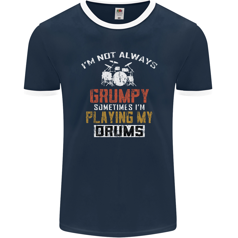 I'm Not Always Grumpy Drums Drummer Funny Mens Ringer T-Shirt FotL Navy Blue/White