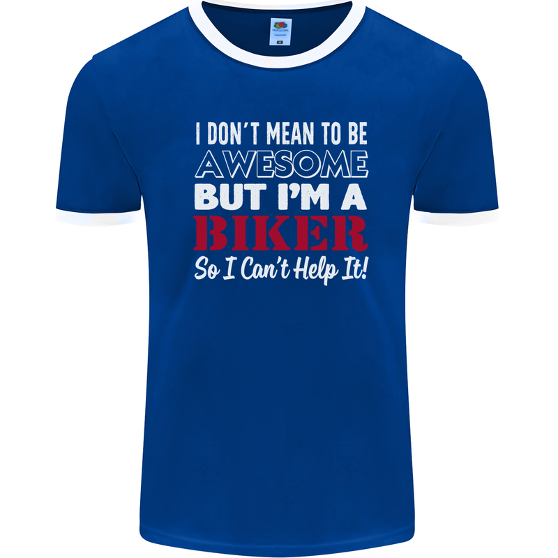 I Don't Mean to Be but Im a Biker Motorbike Mens Ringer T-Shirt FotL Royal Blue/White