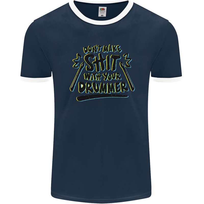 Don't Make Sh!t With Your Drummer Mens Ringer T-Shirt FotL Navy Blue/White