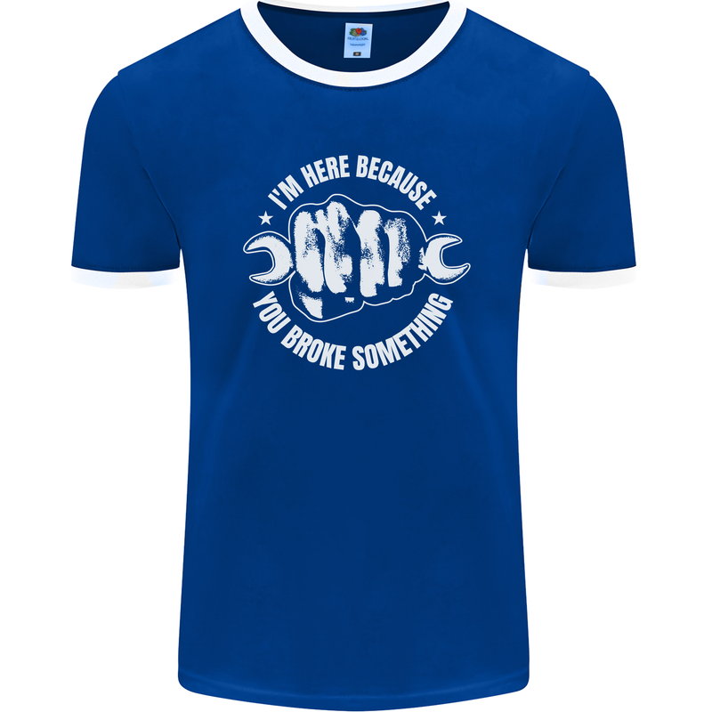 Here Because You Broke Something Mechanic Mens Ringer T-Shirt FotL Royal Blue/White