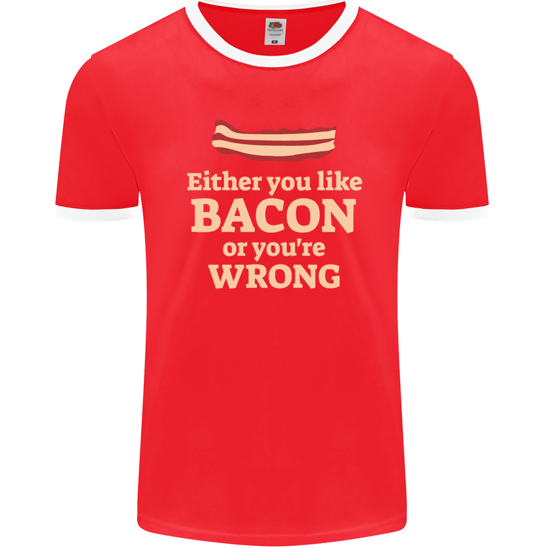 Either You Like Bacon or Your Wrong Funny Mens Ringer T-Shirt FotL Red/White