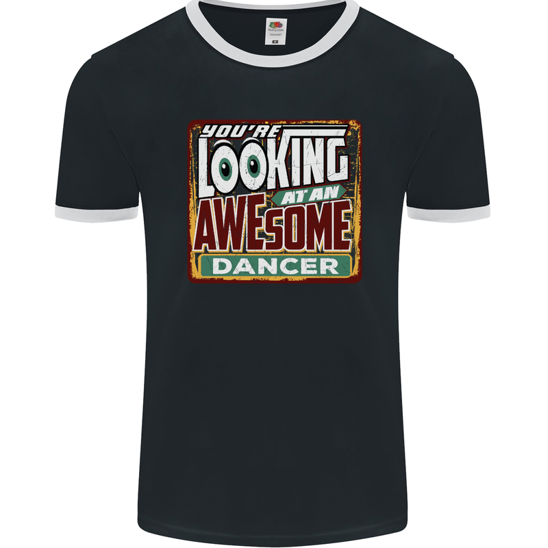 You're Looking at an Awesome Dancer Mens Ringer T-Shirt FotL Black/White