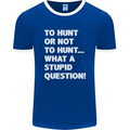 To Hunt or Not to? What a Stupid Question Mens Ringer T-Shirt FotL Royal Blue/White