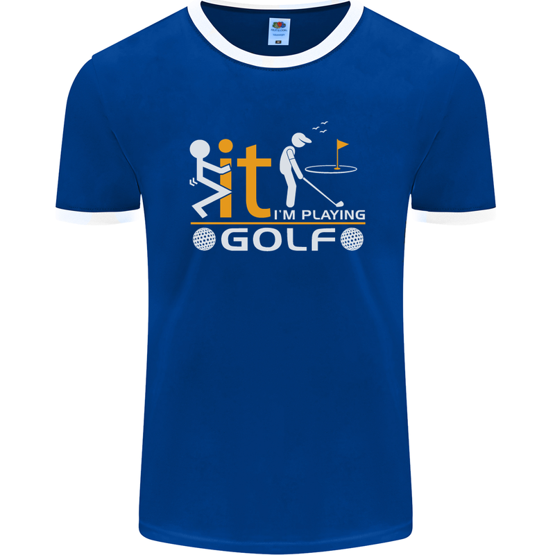 Fook It I'm Playing Golf Golfer Golfing Mens Ringer T-Shirt FotL Royal Blue/White