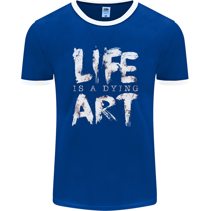 Life is a Dying Art Slogan Pessimist Artist Mens Ringer T-Shirt FotL Royal Blue/White