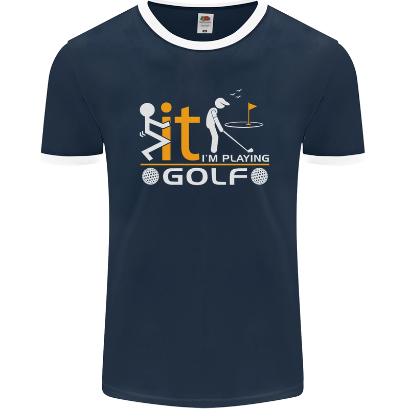 Fook It I'm Playing Golf Golfer Golfing Mens Ringer T-Shirt FotL Navy Blue/White