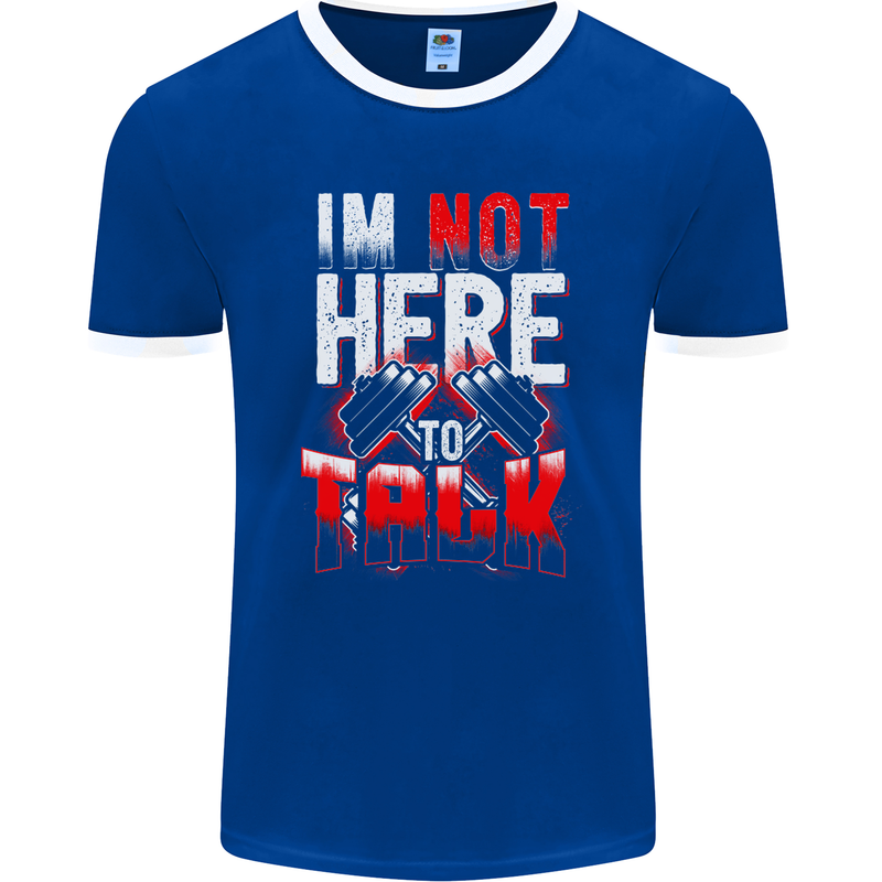 I'm Not Here to Talk Gym Training Top Mens Ringer T-Shirt FotL Royal Blue/White