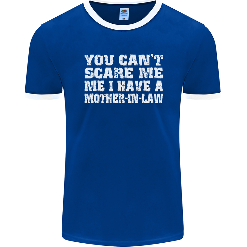 You Can't Scare Me Mother in Law Mens Ringer T-Shirt FotL Royal Blue/White