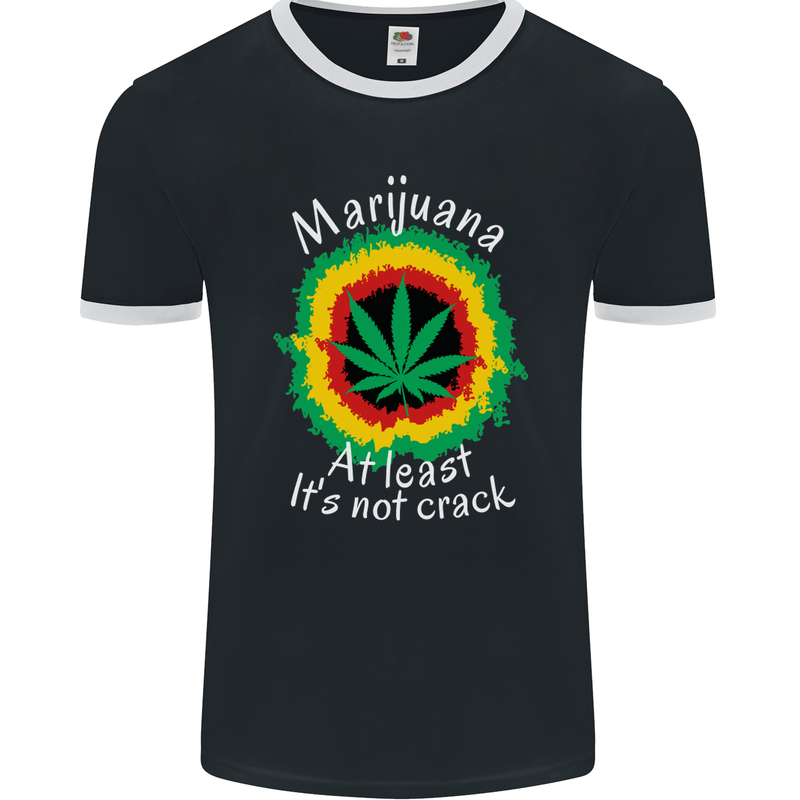 Marijuana at Least Its Not Crack Weed Mens Ringer T-Shirt FotL Black/White