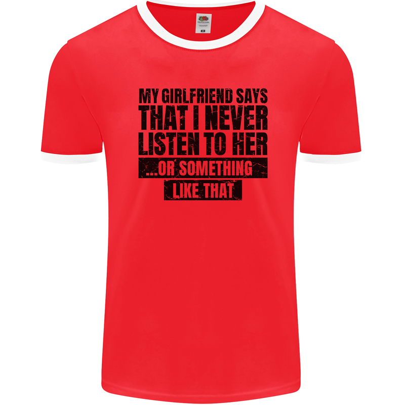 My Girlfriend Says I Never Funny Slogan Mens Ringer T-Shirt FotL Red/White