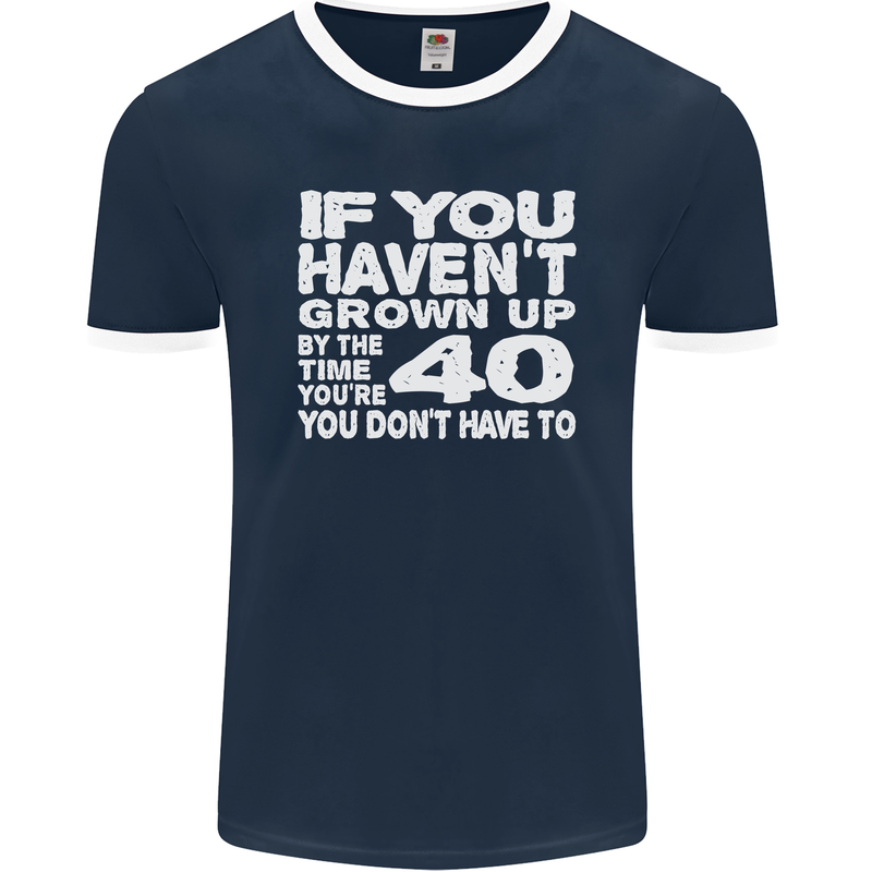 40th Birthday 40 Year Old Don't Grow Up Funny Mens Ringer T-Shirt FotL Navy Blue/White