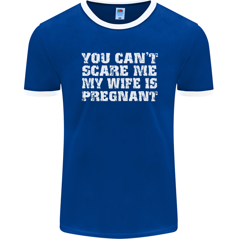 You Can't Scare Me Wife Is Pregnant Funny Mens Ringer T-Shirt FotL Royal Blue/White