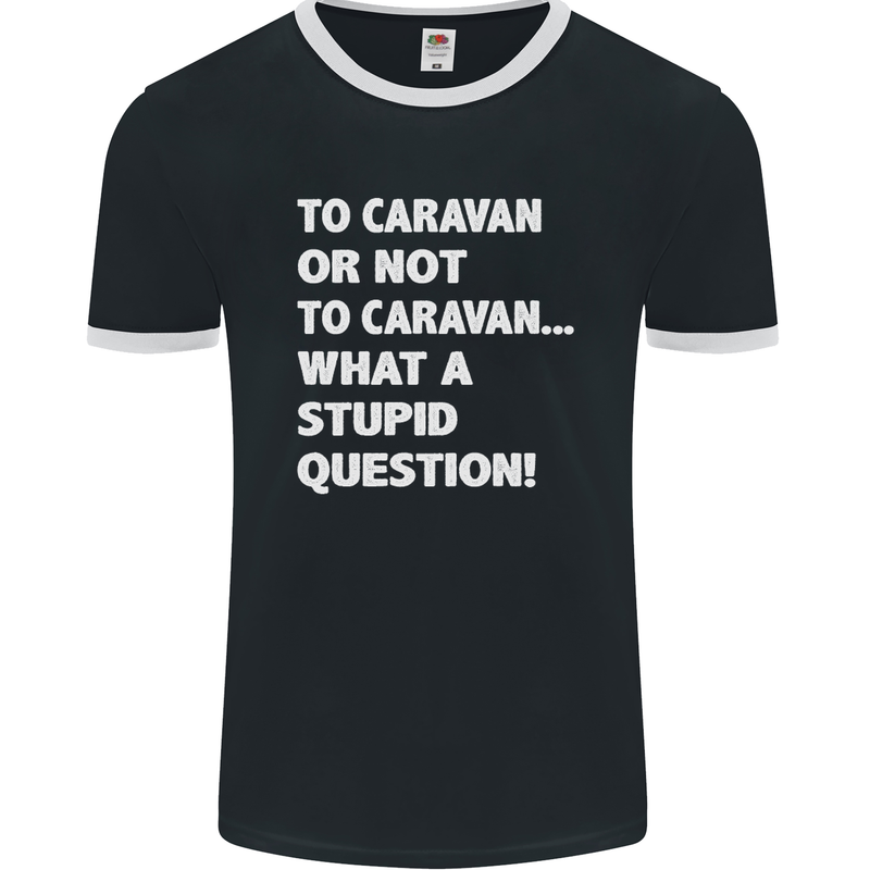 Caranan or Not to? What a Stupid Question Mens Ringer T-Shirt FotL Black/White