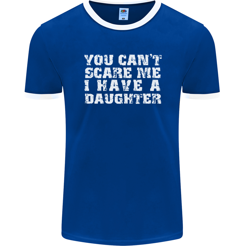 You Can't Scare Me Daughter Father's Day Mens Ringer T-Shirt FotL Royal Blue/White