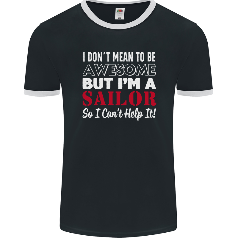 I Don't Mean to Be but I'm a Sailor Sailing Mens Ringer T-Shirt FotL Black/White