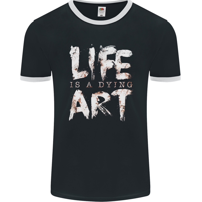 Life is a Dying Art Slogan Pessimist Artist Mens Ringer T-Shirt FotL Black/White