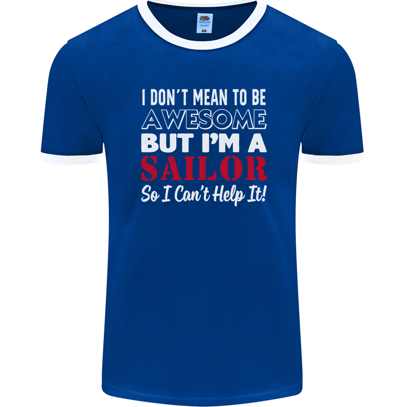 I Don't Mean to Be but I'm a Sailor Sailing Mens Ringer T-Shirt FotL Royal Blue/White