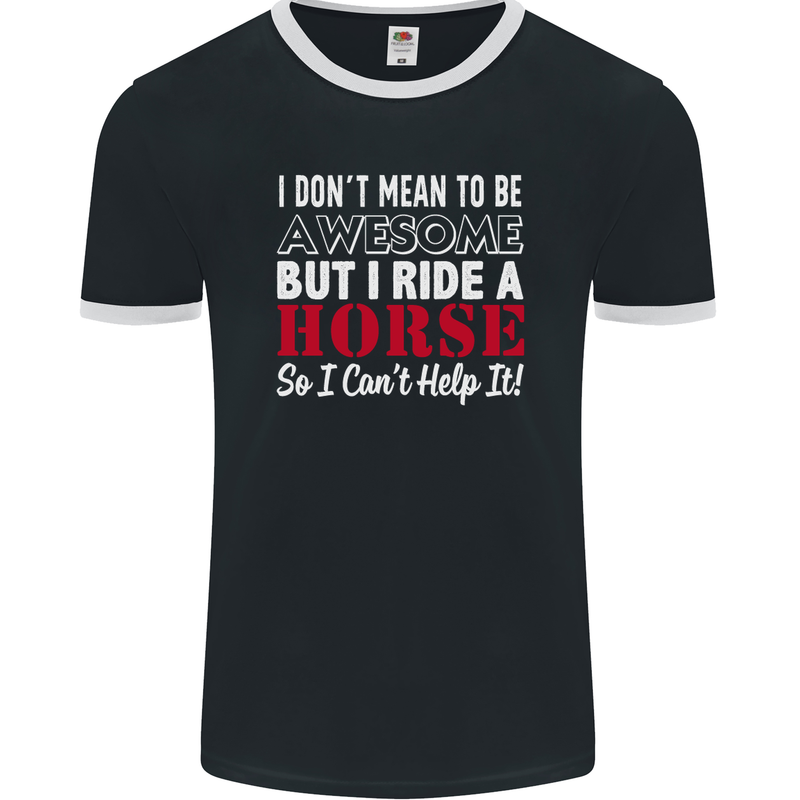 I Don't Mean to Be I Ride a Horse Riding Mens Ringer T-Shirt FotL Black/White