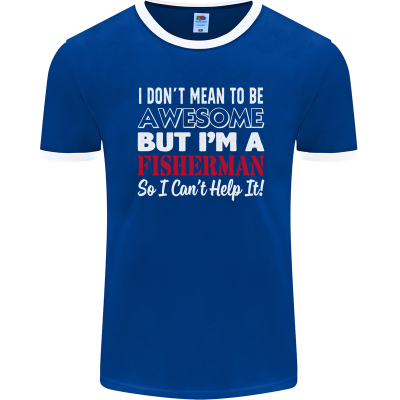 I Don't Mean to Be I'm a Fisherman Fishing Mens Ringer T-Shirt FotL Royal Blue/White