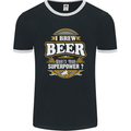 I Brew Beer What's Your Superpower? Alcohol Mens Ringer T-Shirt FotL Black/White