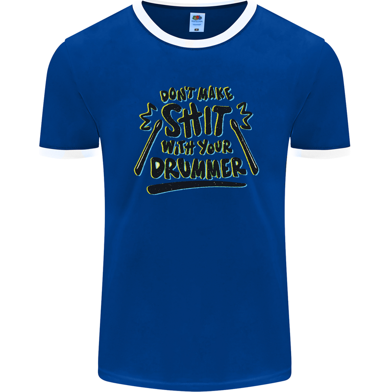 Don't Make Sh!t With Your Drummer Mens Ringer T-Shirt FotL Royal Blue/White