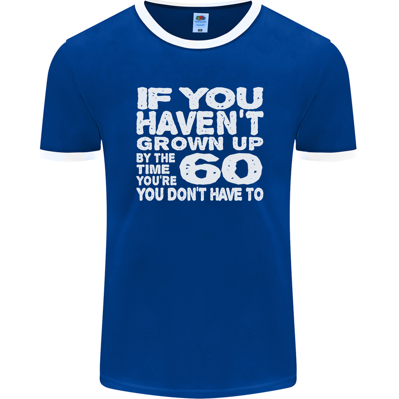 60th Birthday 60 Year Old Don't Grow Up Funny Mens Ringer T-Shirt FotL Royal Blue/White