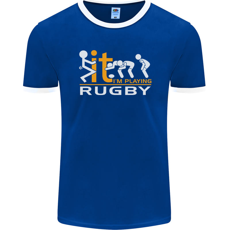 Fook It Im Playing Rugby Union Player Funny Mens Ringer T-Shirt FotL Royal Blue/White