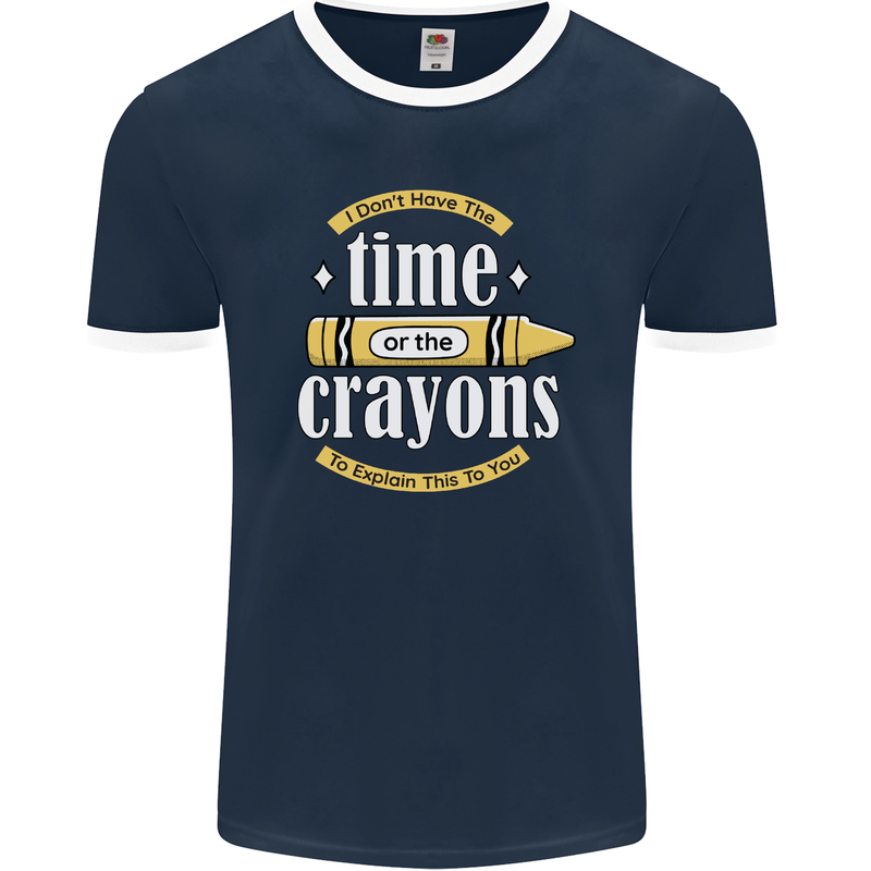 The Time or Crayons Funny Sarcastic Slogan Mens Ringer T-Shirt FotL Navy Blue/White
