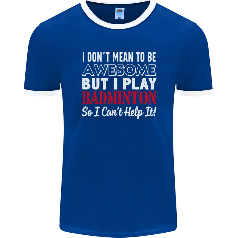 I Don't Mean to Be Badminton Player Mens Ringer T-Shirt FotL Royal Blue/White