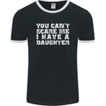 You Can't Scare Me Daughter Father's Day Mens Ringer T-Shirt FotL Black/White