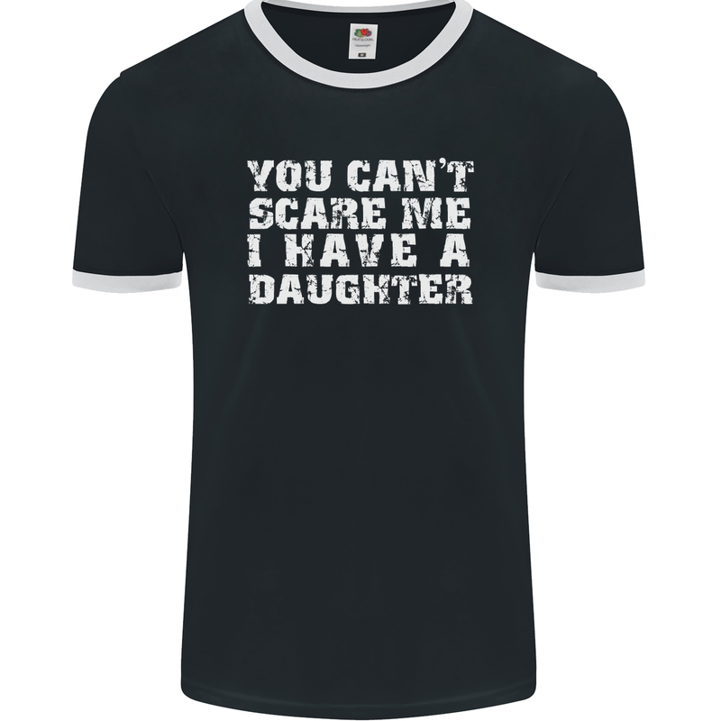 You Can't Scare Me Daughter Father's Day Mens Ringer T-Shirt FotL Black/White