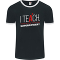 I Teach Whats Your Superpower Funny Teacher Mens Ringer T-Shirt FotL Black/White