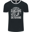 Symptoms I Just Need to Go Skydiving Funny Mens Ringer T-Shirt FotL Black/White