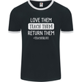 Teacher Love Them Return Funny Teaching Mens Ringer T-Shirt FotL Black/White