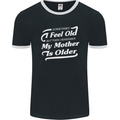 My Mother is Older 30th 40th 50th Birthday Mens Ringer T-Shirt FotL Black/White