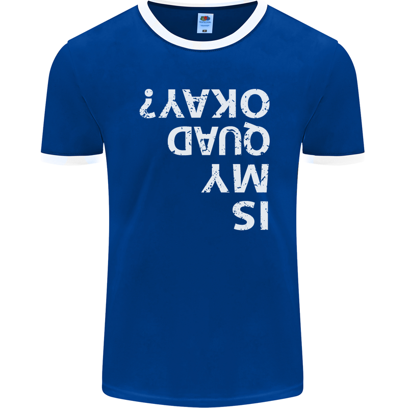 Is My Quad Okay? Bike Biking Funny Mens Ringer T-Shirt FotL Royal Blue/White