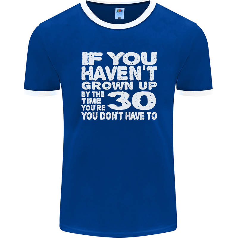 30th Birthday 30 Year Old Don't Grow Up Funny Mens Ringer T-Shirt FotL Royal Blue/White
