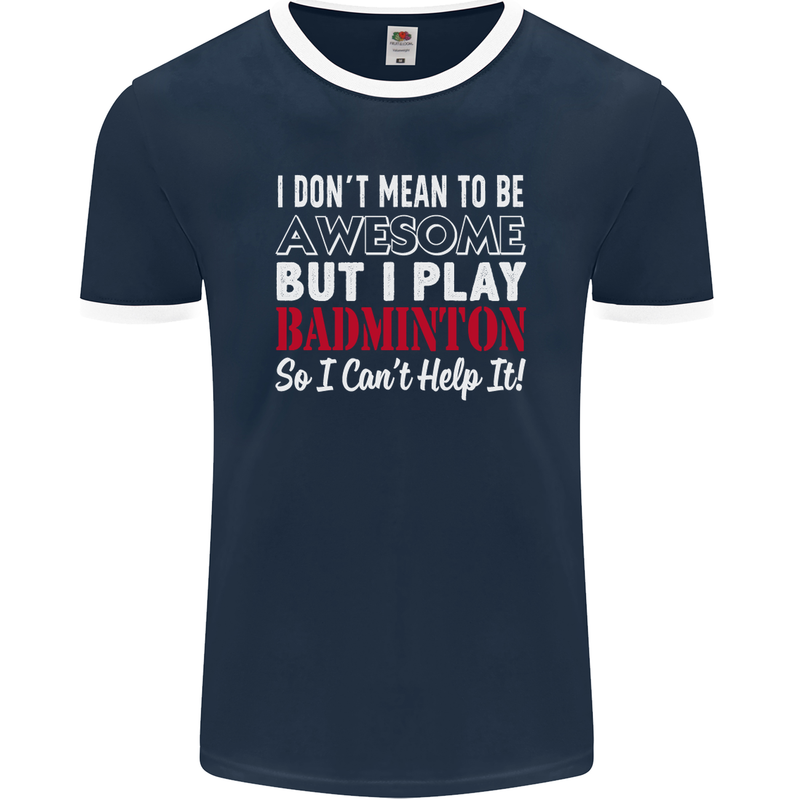 I Don't Mean to Be Badminton Player Mens Ringer T-Shirt FotL Navy Blue/White