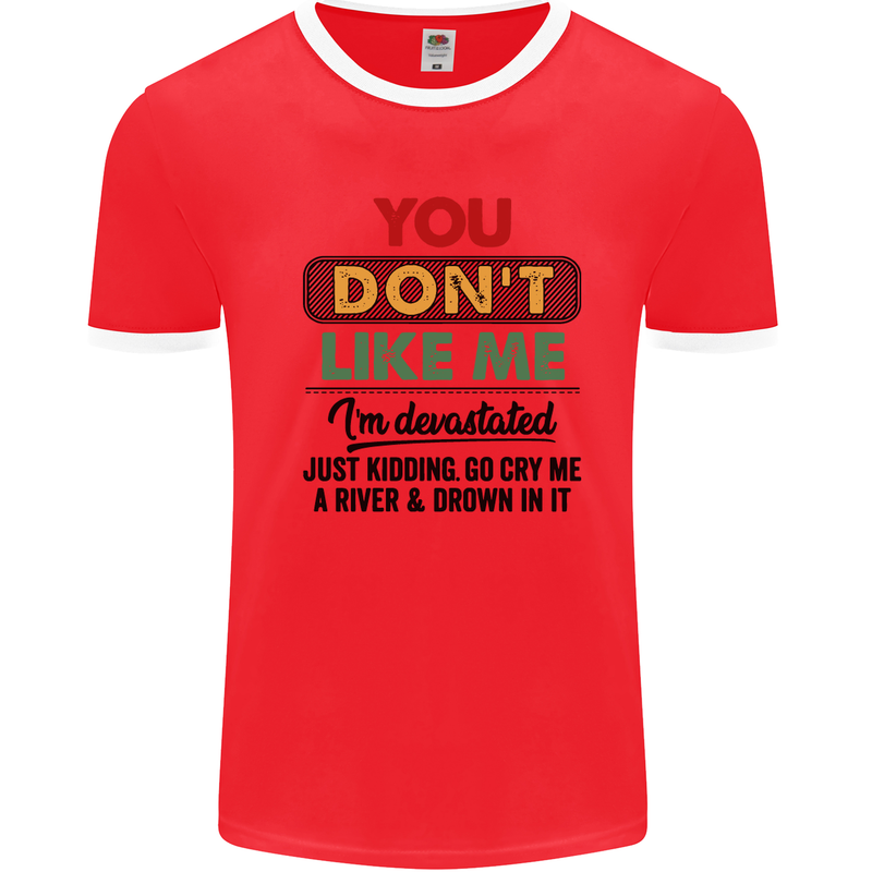 You Dont Like Me Funny Sarcastic Slogan Mens White Ringer T-Shirt Red/White