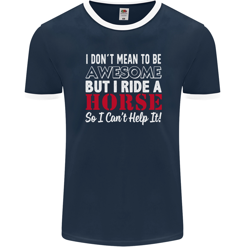 I Don't Mean to Be I Ride a Horse Riding Mens Ringer T-Shirt FotL Navy Blue/White