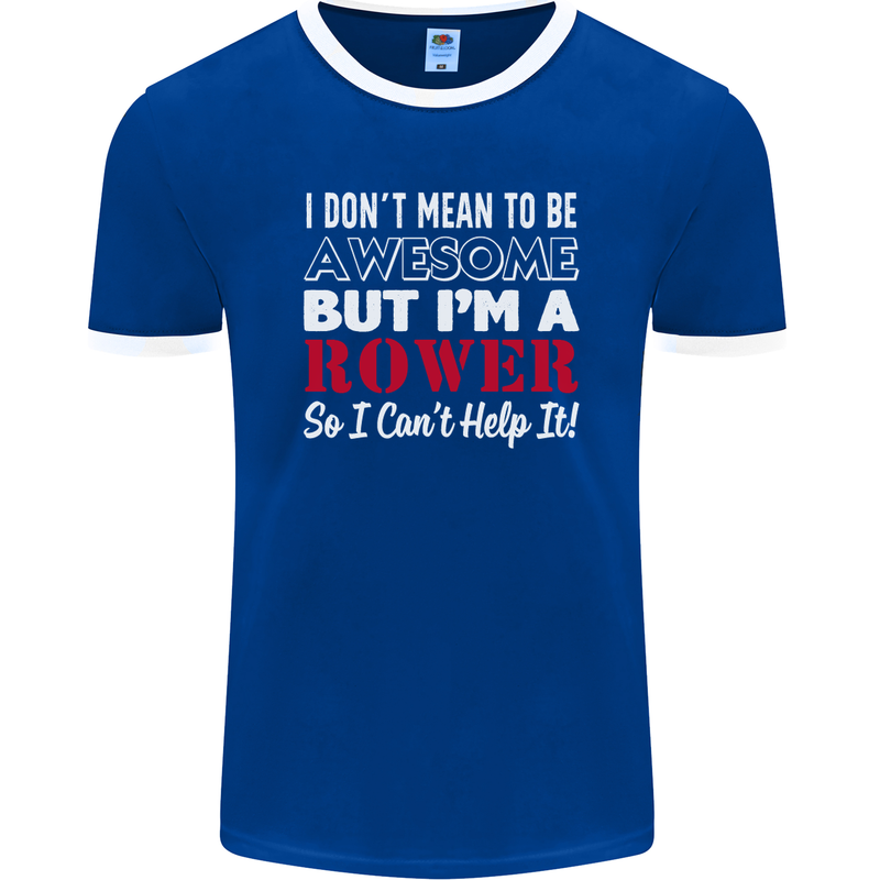 I Don't Mean to Be but I'm a Rower Rowing Mens Ringer T-Shirt FotL Royal Blue/White