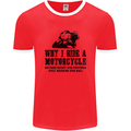 Why I Ride a Motorcycle Biker Funny Bike Mens Ringer T-Shirt FotL Red/White