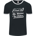 My Sister is Older 30th 40th 50th Birthday Mens Ringer T-Shirt FotL Black/White