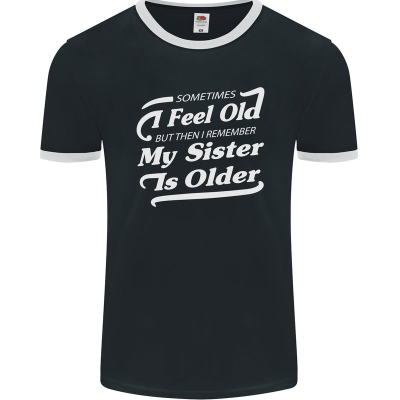 My Sister is Older 30th 40th 50th Birthday Mens Ringer T-Shirt FotL Black/White