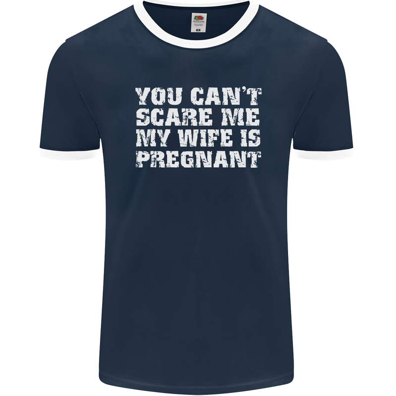 You Can't Scare Me Wife Is Pregnant Funny Mens Ringer T-Shirt FotL Navy Blue/White